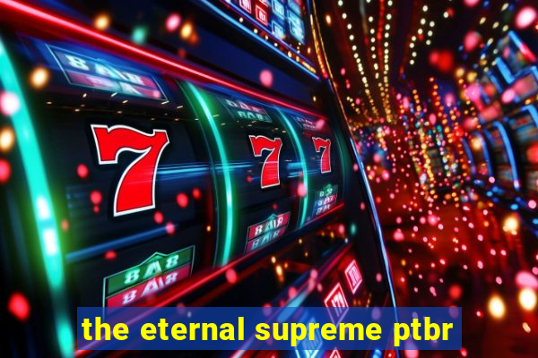 the eternal supreme ptbr