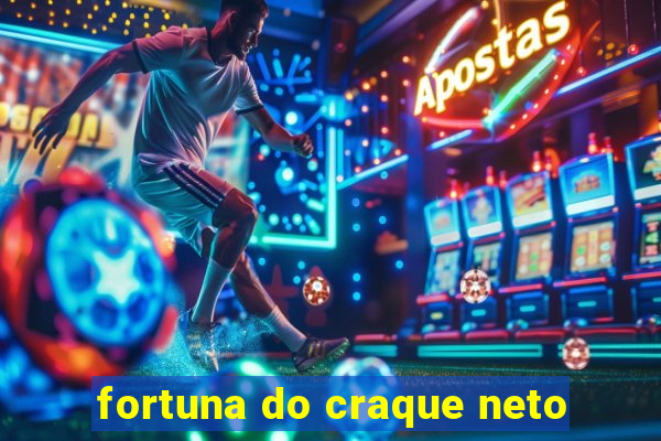 fortuna do craque neto