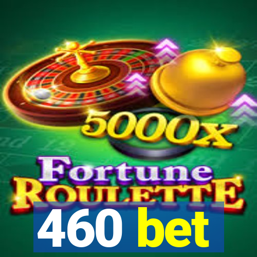 460 bet