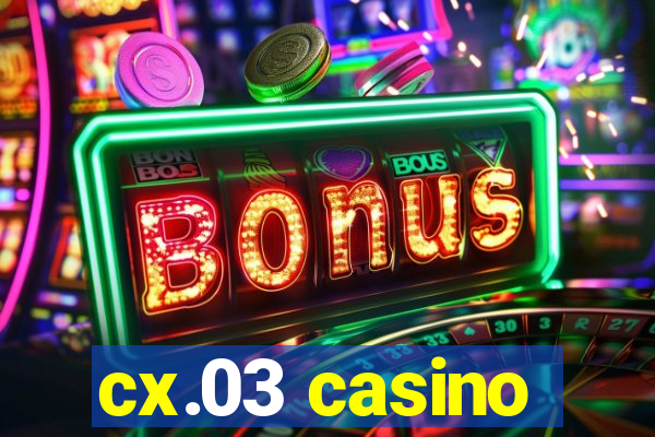 cx.03 casino