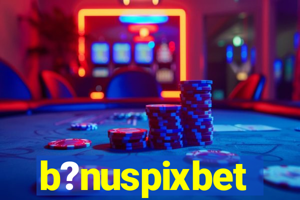 b?nuspixbet