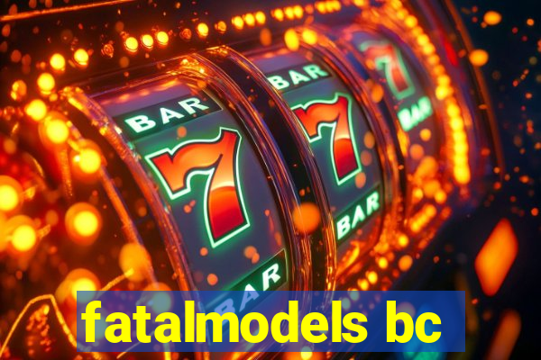 fatalmodels bc