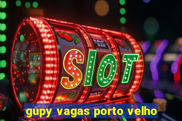 gupy vagas porto velho