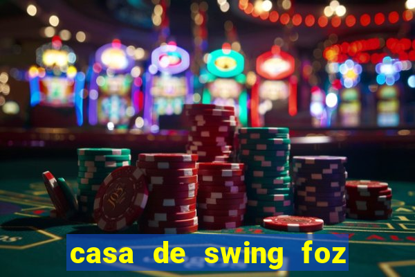 casa de swing foz do iguaçu