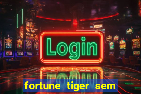 fortune tiger sem deposito minimo