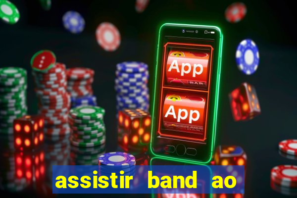 assistir band ao vivo multicanais