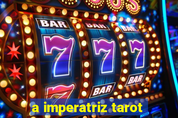 a imperatriz tarot