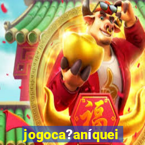 jogoca?aníqueis