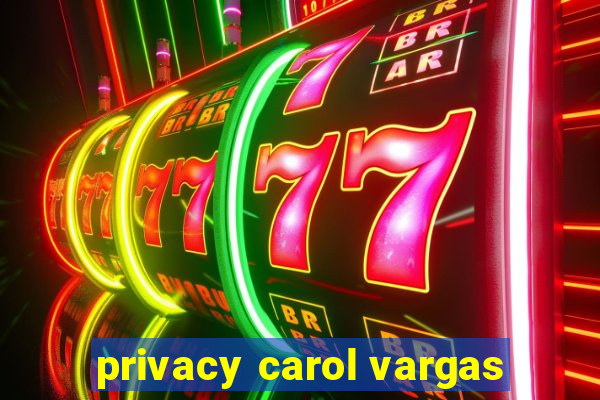 privacy carol vargas