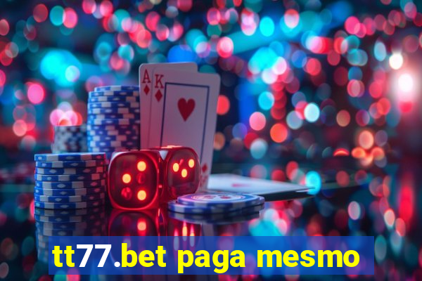 tt77.bet paga mesmo