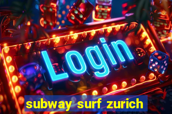 subway surf zurich