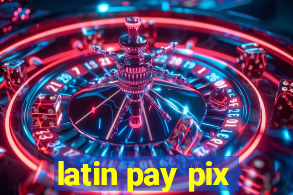 latin pay pix