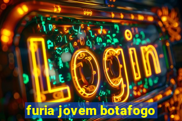 furia jovem botafogo