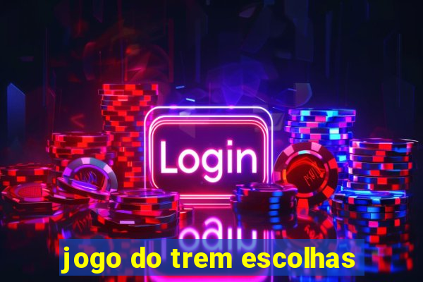 jogo do trem escolhas