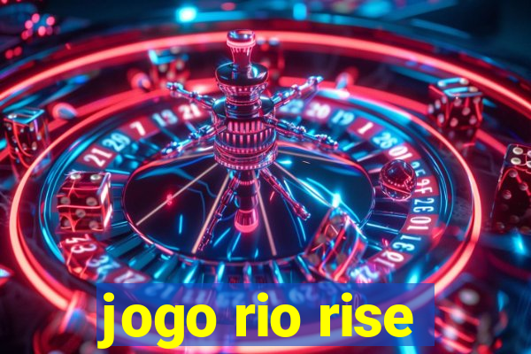 jogo rio rise