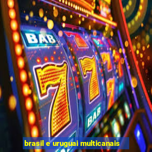 brasil e uruguai multicanais