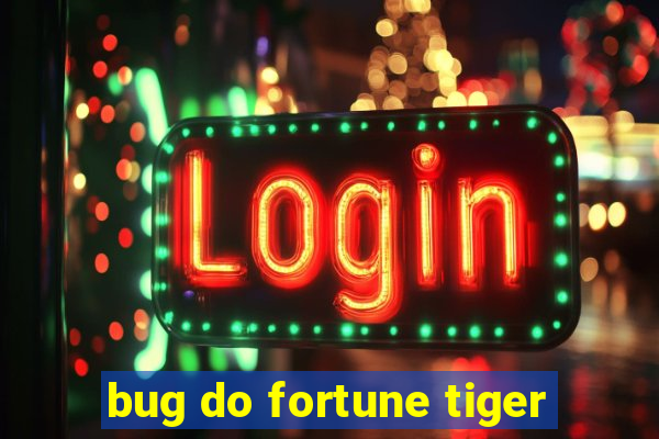 bug do fortune tiger