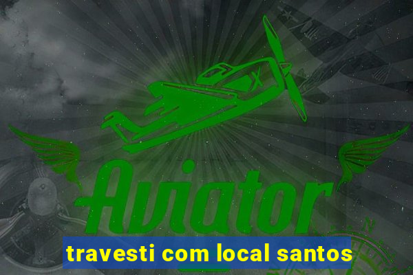 travesti com local santos