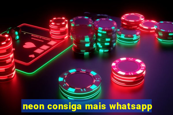 neon consiga mais whatsapp