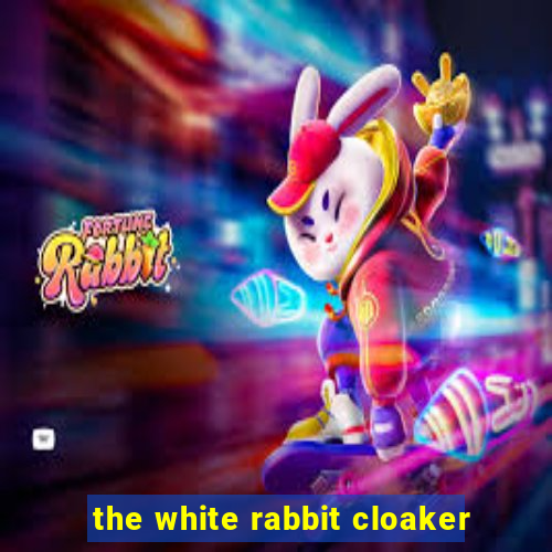 the white rabbit cloaker