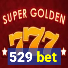 529 bet