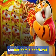 600bet com e confiável