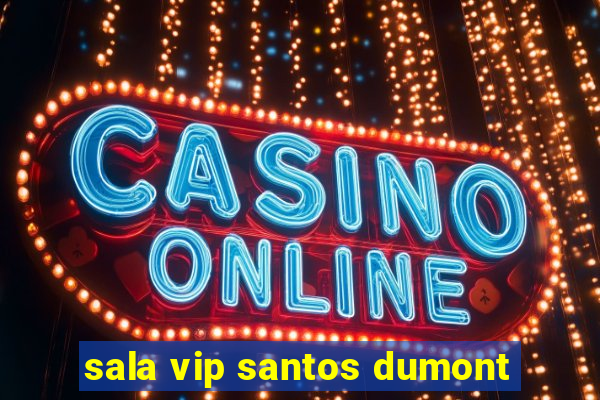 sala vip santos dumont