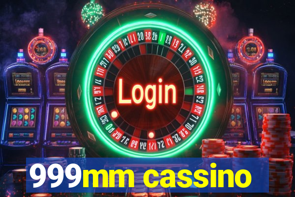 999mm cassino