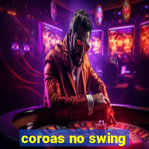 coroas no swing