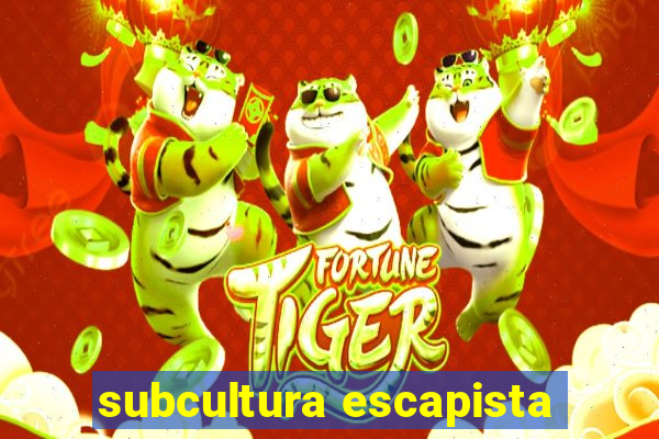 subcultura escapista