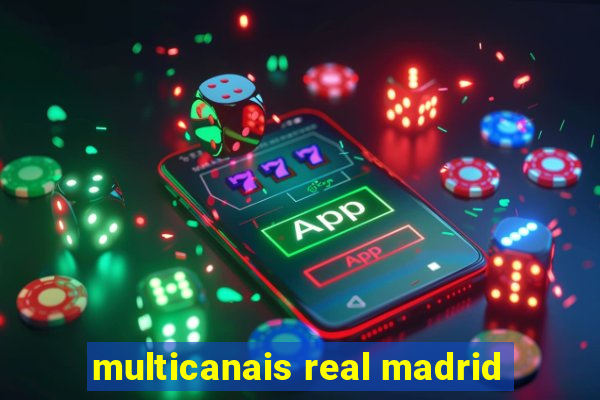 multicanais real madrid