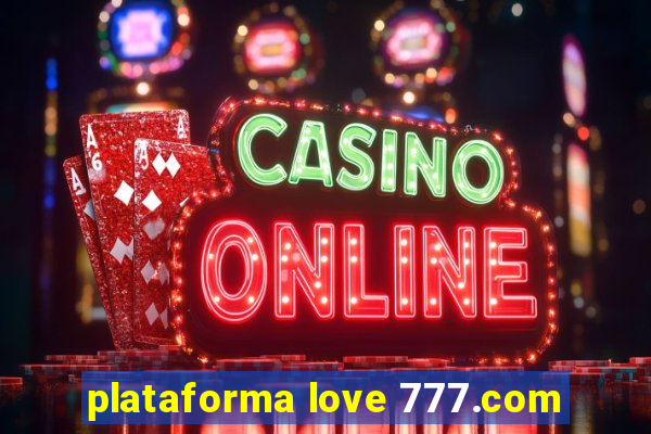 plataforma love 777.com