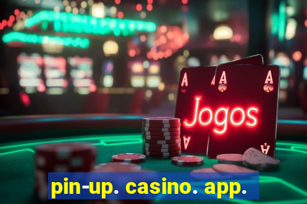 pin-up. casino. app.