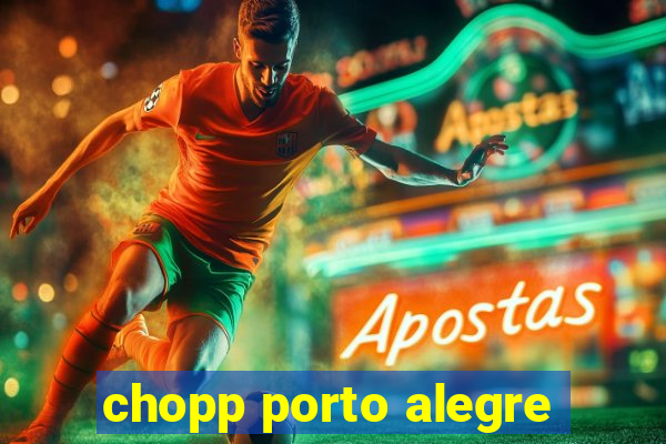 chopp porto alegre