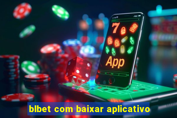 blbet com baixar aplicativo