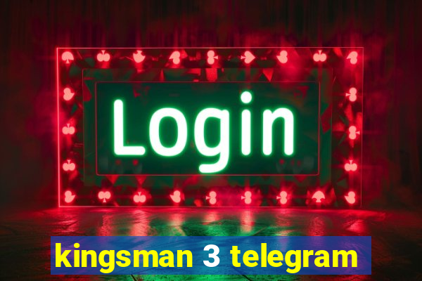 kingsman 3 telegram