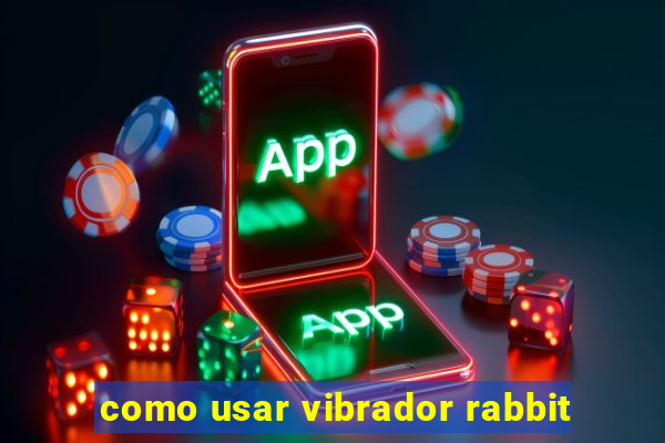 como usar vibrador rabbit