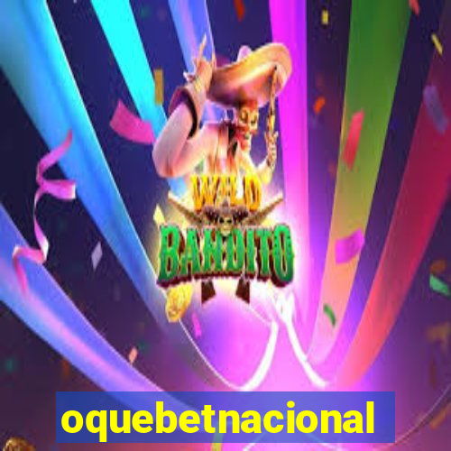 oquebetnacional