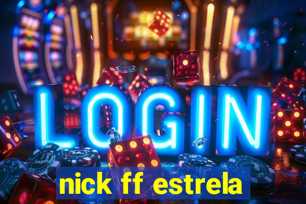 nick ff estrela