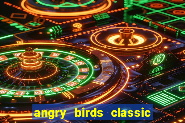 angry birds classic 1.0 apk