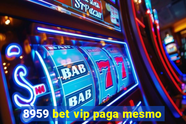 8959 bet vip paga mesmo