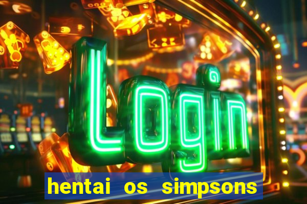 hentai os simpsons futebol e cerveja