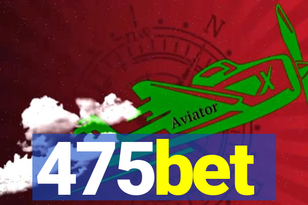 475bet