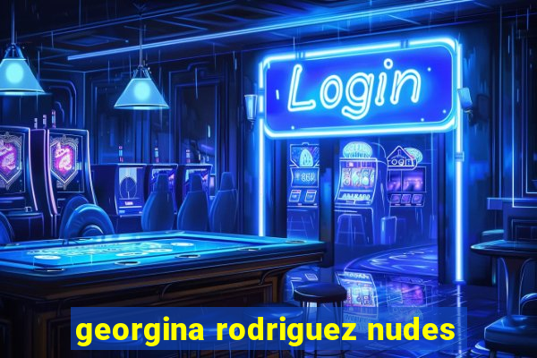 georgina rodriguez nudes