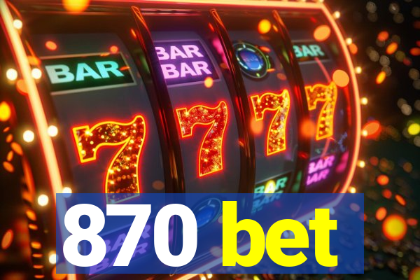 870 bet