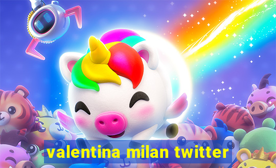 valentina milan twitter