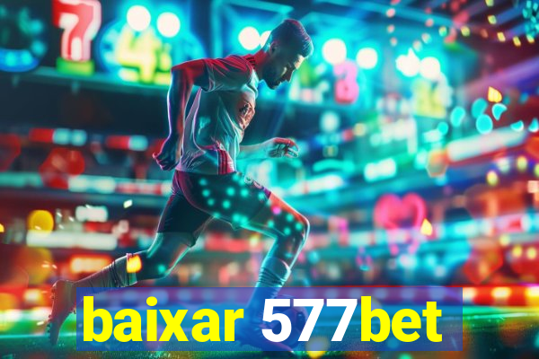 baixar 577bet