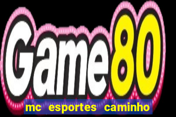 mc esportes caminho da sorte