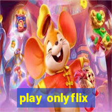 play onlyflix