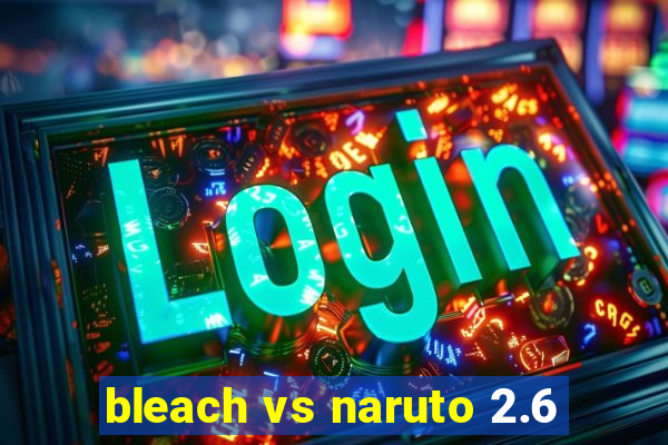 bleach vs naruto 2.6